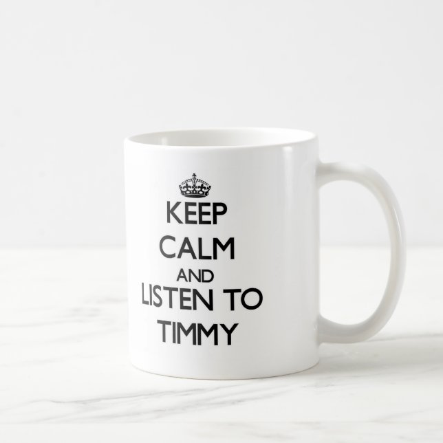 Keep Calm and Listen to Timmy Coffee Mug (Right)