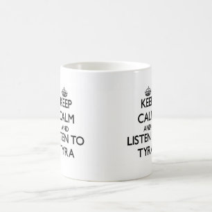 Keep Calm and listen to Tyra Coffee Mug