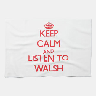 Keep calm and Listen to Walsh Kitchen Towel