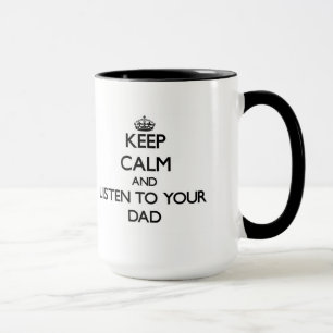 Keep Calm and Listen to your Dad Mug