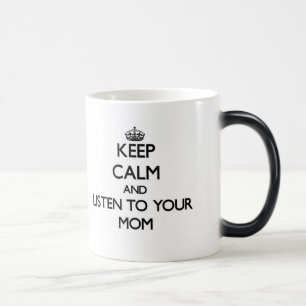 Keep Calm and Listen to your Mom Magic Mug