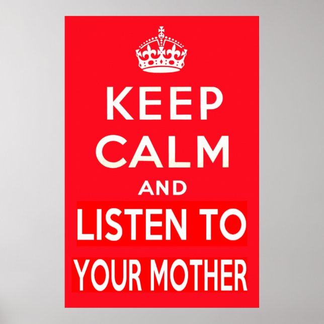 Keep Calm and Listen to Your Mother Poster (Front)