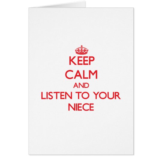 Keep Calm and Listen to your Niece Card