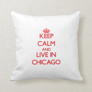 Keep Calm and Live in Chicago Throw Pillow
