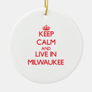 Keep Calm and Live in Milwaukee Ceramic Ornament