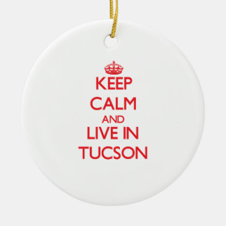 Keep Calm and Live in Tucson Ceramic Ornament