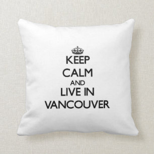 Keep Calm and live in Vancouver Throw Pillow