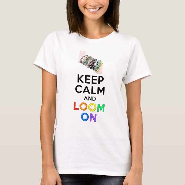 Keep Calm and Loom On T-Shirt (Front)
