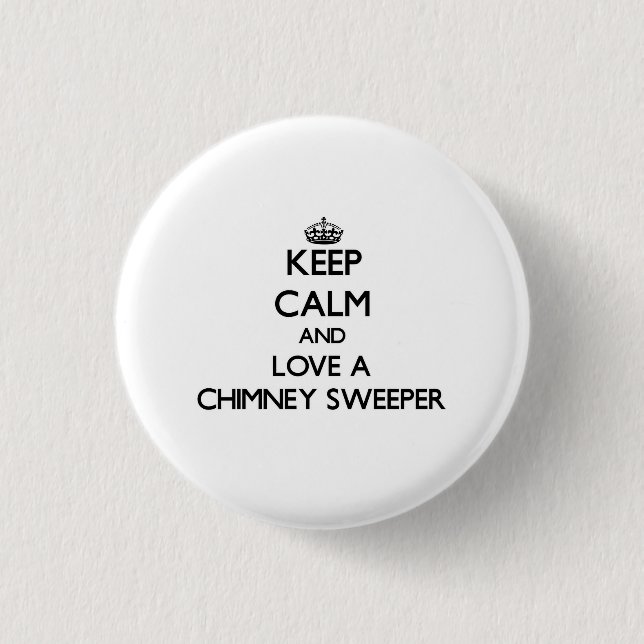 Keep Calm and Love a Chimney Sweeper 1 Inch Round Button (Front)