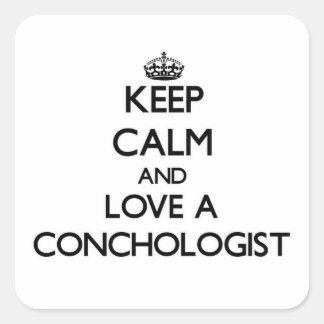 Keep Calm and Love a Conchologist Square Sticker