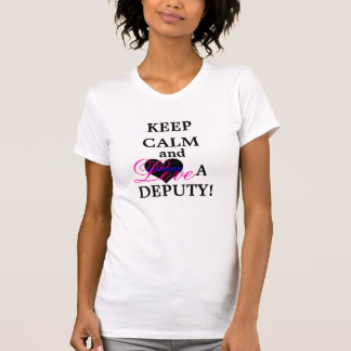 Keep Calm and Love  A Deputy T-Shirt