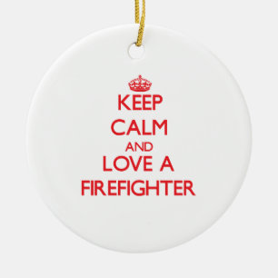 Keep Calm and Love a Firefighter Ceramic Ornament