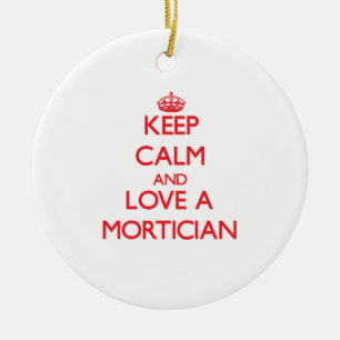 Keep Calm and Love a Mortician Ceramic Ornament