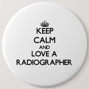 Keep Calm and Love a Radiographer 6 Inch Round Button