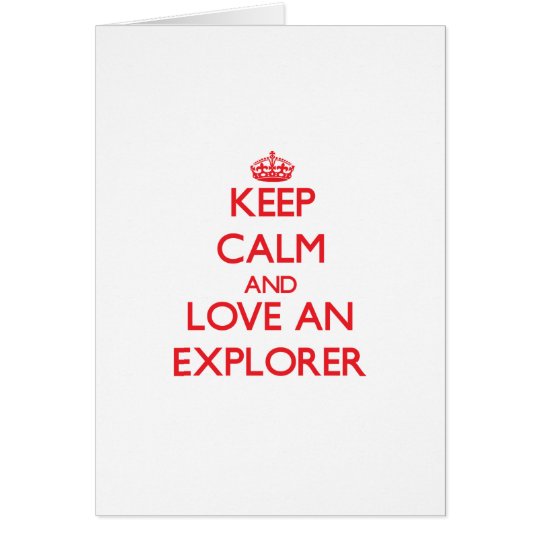 Keep Calm and Love an Explorer