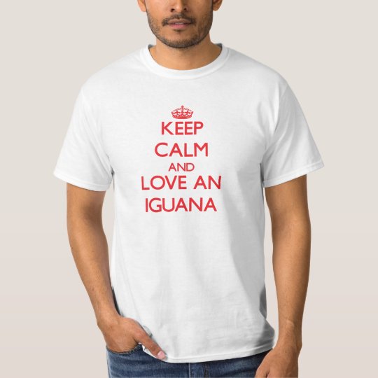 Keep calm and love an Iguana T-Shirt