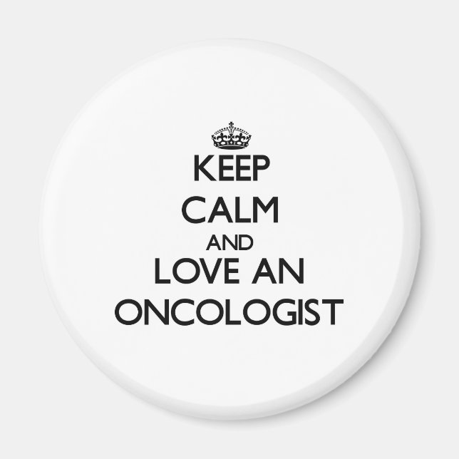 Keep Calm and Love an Oncologist Magnet (Front)