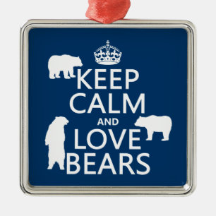 Keep Calm and Love Bears (in all colours) Metal Ornament
