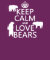 Keep Calm and Love Bears (in all colours)