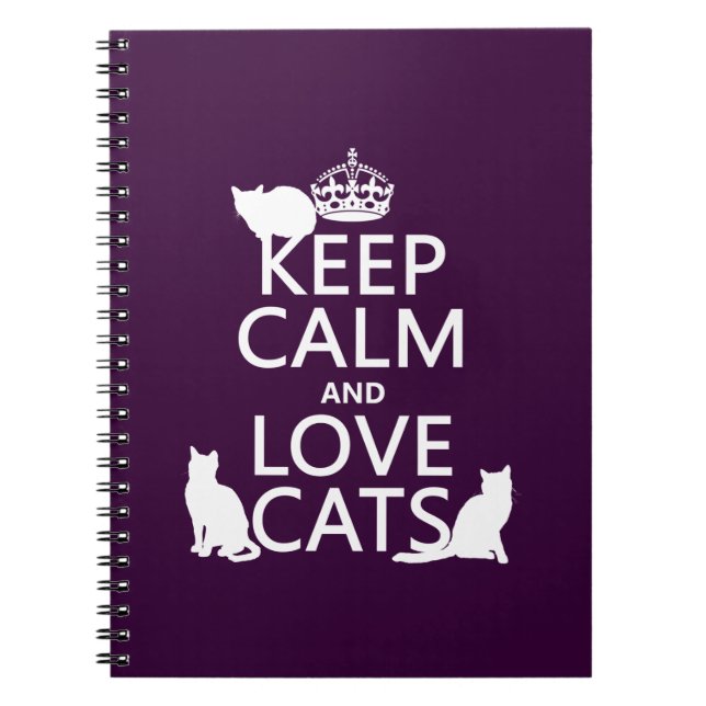 Keep Calm and Love Cats (in any colour) Notebook (Front)