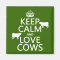 Keep Calm and Love Cows (all colours)
