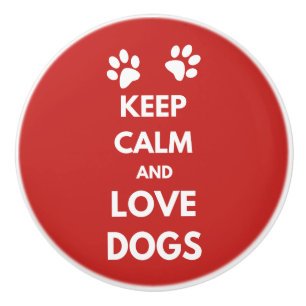 Keep calm and love dogs ceramic knob