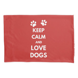 Keep calm and love dogs pillowcase