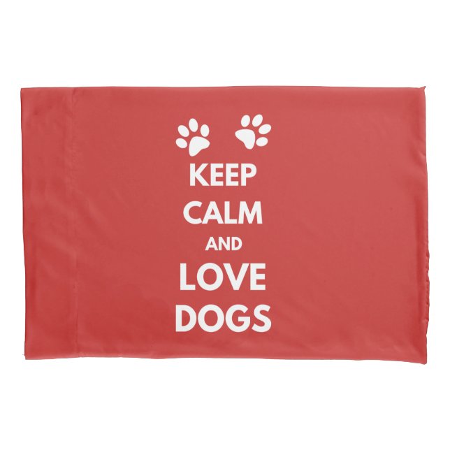 Keep calm and love dogs pillowcase (Front)
