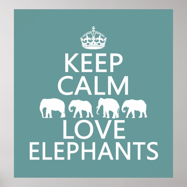 Keep Calm and Love Elephants (customizable colours Poster (Front)