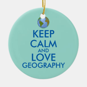 Keep Calm and Love Geography Customizable Ceramic Ornament