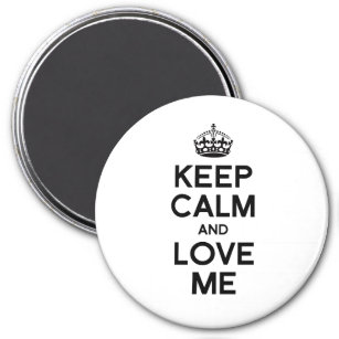 KEEP CALM AND LOVE ME MAGNET