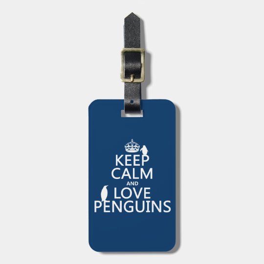 Keep Calm and Love Penguins (any colour) Luggage Tag