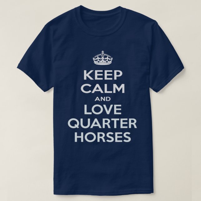 Keep Calm and Love Quarter Horses  T-Shirt (Design Front)