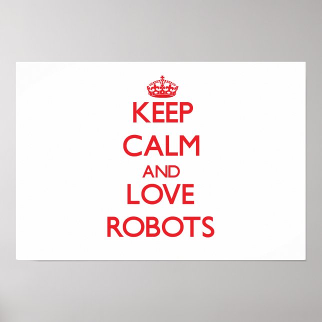 Keep calm and love Robots Poster (Front)