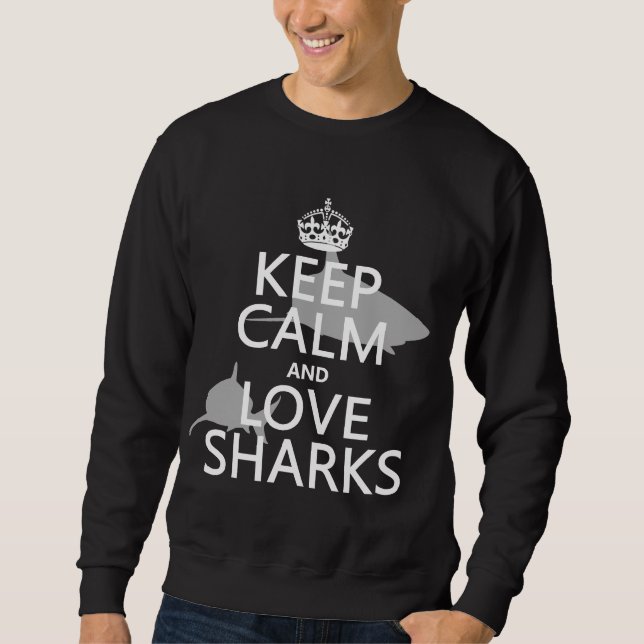 Keep Calm and Love Sharks (customizable colours) Sweatshirt (Front)