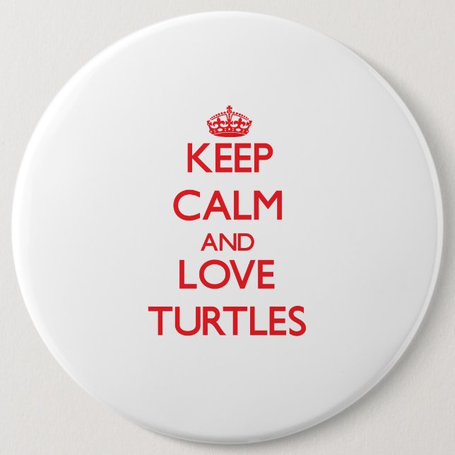 Keep calm and love Turtles 6 Inch Round Button (Front)
