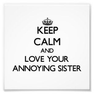 Keep Calm and Love your Annoying Sister Photo Print
