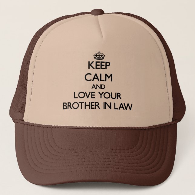Keep Calm and Love your Brother-in-Law Trucker Hat (Front)
