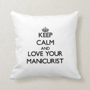 Keep Calm and Love your Manicurist Throw Pillow