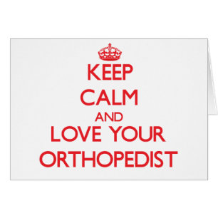 Keep Calm and Love your Orthopedist