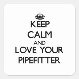 Keep Calm and Love your Pipefitter Square Sticker