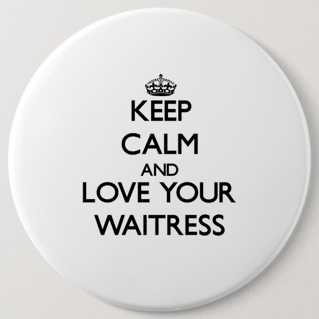 Keep Calm and Love your Waitress 6 Inch Round Button (Front)