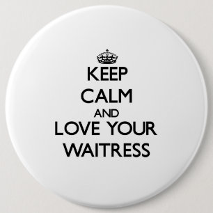 Keep Calm and Love your Waitress 6 Inch Round Button