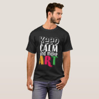 Keep Calm and Make Art Artist Painter Art Teacher