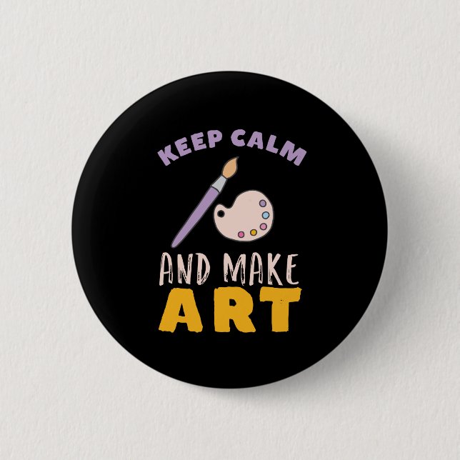 Keep Calm and Make Art Painting Picture Artist 2 Inch Round Button (Front)