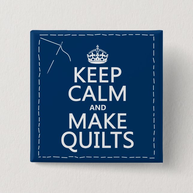 Keep Calm and Make Quilts (all colours) 2 Inch Square Button (Front)