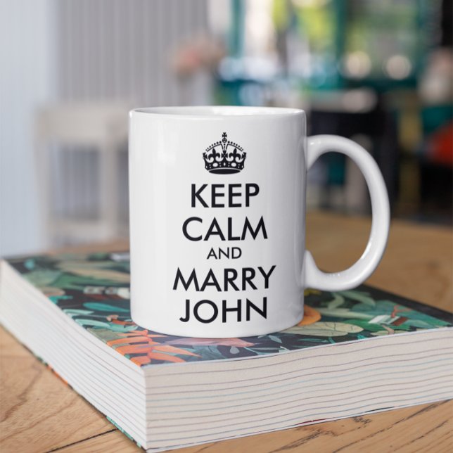 Keep Calm and Marry John Mug (All the text is customizable.)