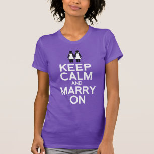 KEEP CALM AND MARRY ON - LESBIAN WEDDING T-Shirt