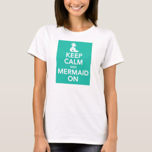 Keep Calm and Mermaid On t-shirt