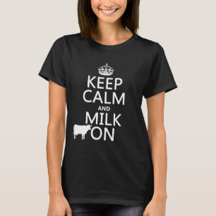 Keep Calm and Milk On (cows) (in all colours) T-Shirt